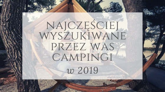 Najczęściej wyszukiwane campingi w 2019 roku w naszej wyszukiwarce campingów – główne zdjęcie
